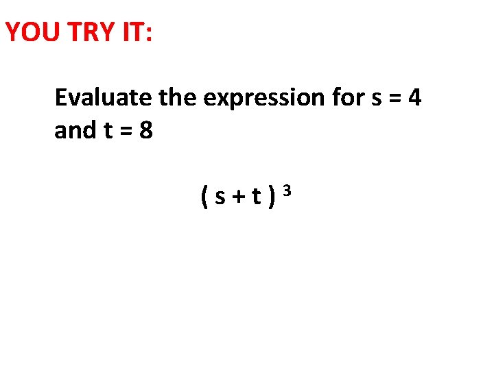 YOU TRY IT: Evaluate the expression for s = 4 and t = 8