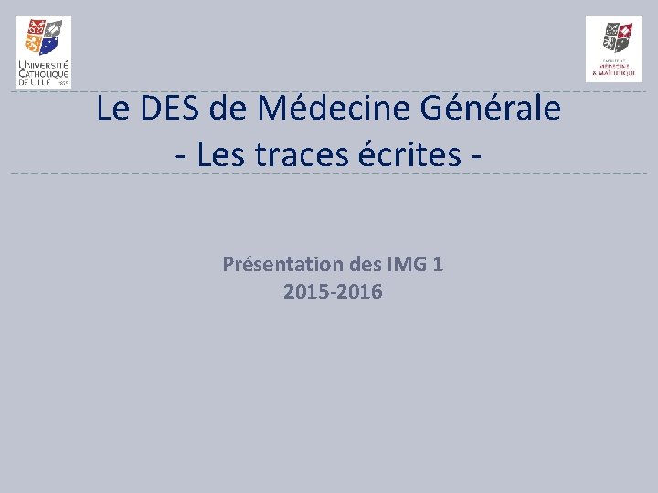 Le DES de Médecine Générale - Les traces écrites Présentation des IMG 1 2015