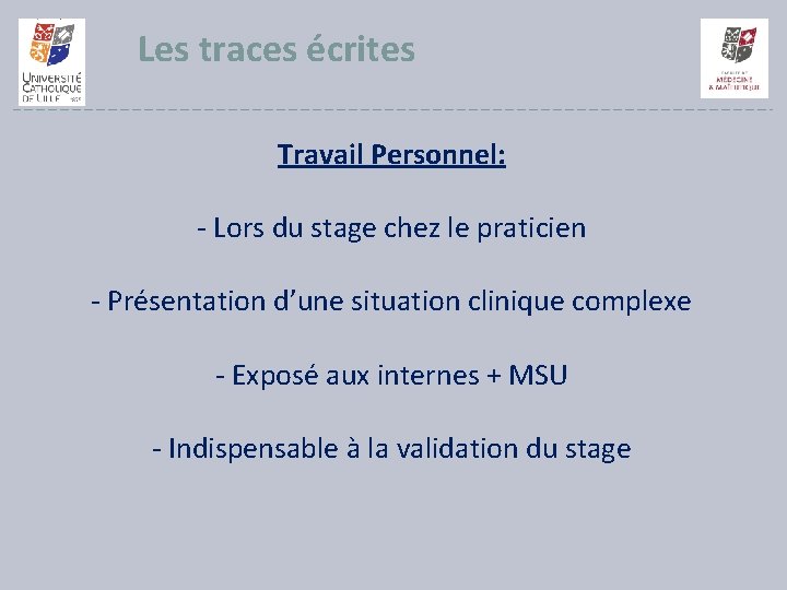 Les traces écrites Travail Personnel: - Lors du stage chez le praticien - Présentation