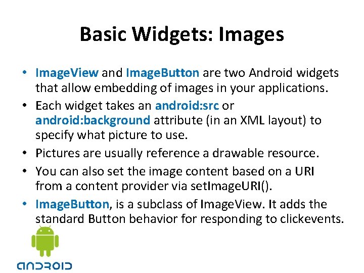 Basic Widgets: Images • Image. View and Image. Button are two Android widgets that