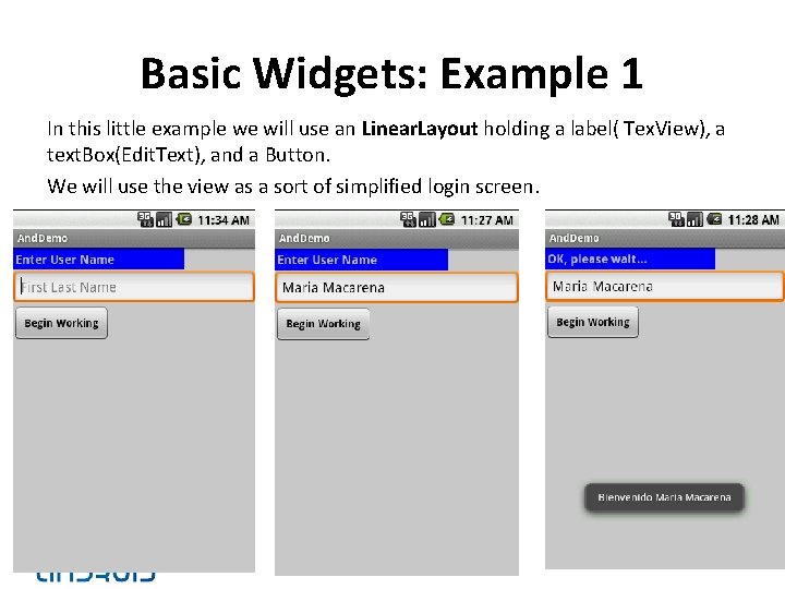 Basic Widgets: Example 1 In this little example we will use an Linear. Layout