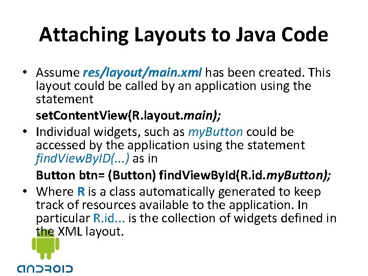 Attaching Layouts to Java Code • Assume res/layout/main. xml has been created. This layout