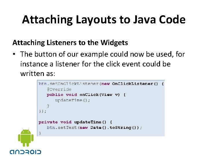 Attaching Layouts to Java Code Attaching Listeners to the Widgets • The button of