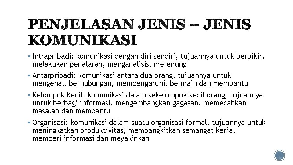 § Intrapribadi: komunikasi dengan diri sendiri, tujuannya untuk berpikir, melakukan penalaran, menganalisis, merenung §