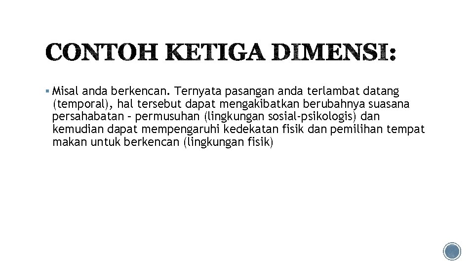 § Misal anda berkencan. Ternyata pasangan anda terlambat datang (temporal), hal tersebut dapat mengakibatkan