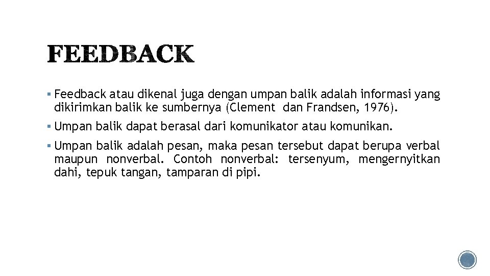 § Feedback atau dikenal juga dengan umpan balik adalah informasi yang dikirimkan balik ke