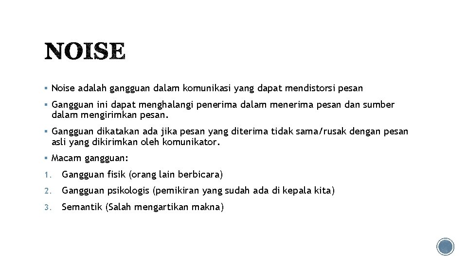 § Noise adalah gangguan dalam komunikasi yang dapat mendistorsi pesan § Gangguan ini dapat