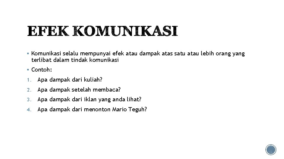 § Komunikasi selalu mempunyai efek atau dampak atas satu atau lebih orang yang terlibat