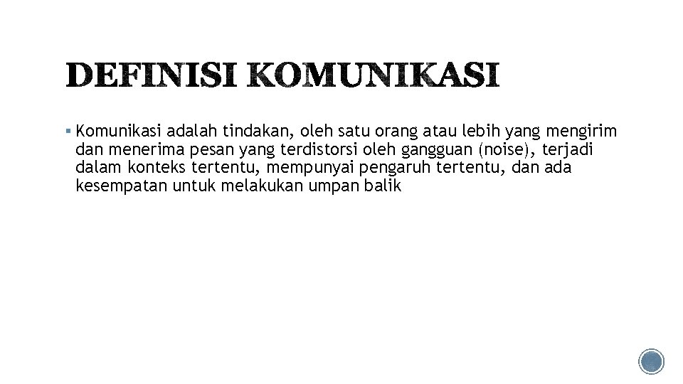 § Komunikasi adalah tindakan, oleh satu orang atau lebih yang mengirim dan menerima pesan