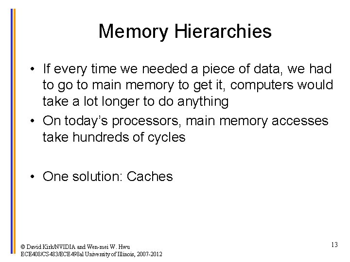 Memory Hierarchies • If every time we needed a piece of data, we had