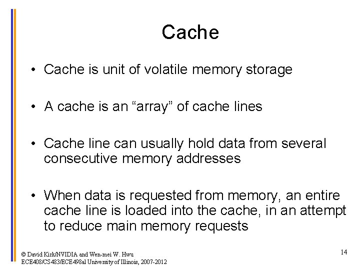 Cache • Cache is unit of volatile memory storage • A cache is an