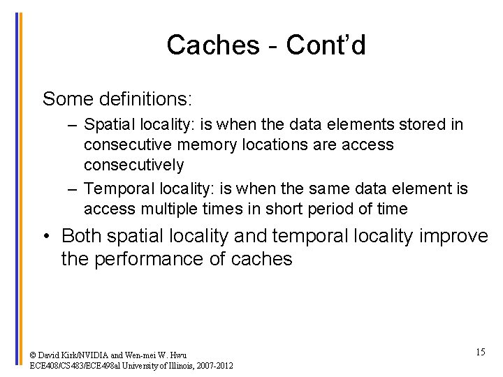 Caches - Cont’d Some definitions: – Spatial locality: is when the data elements stored