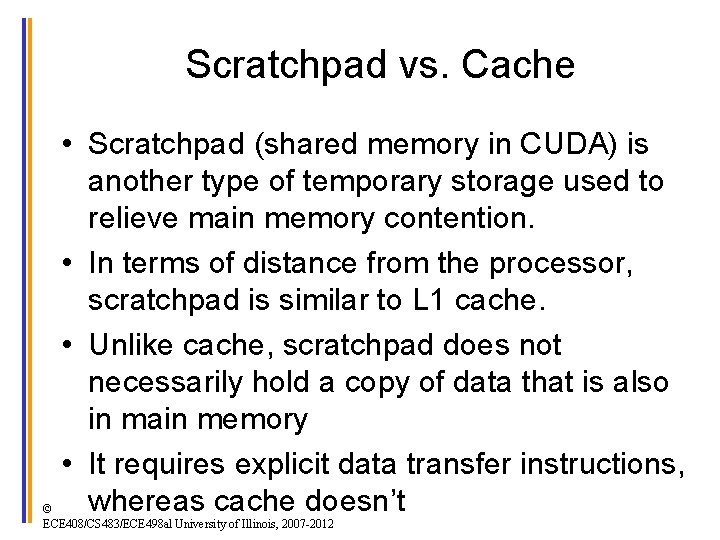 Scratchpad vs. Cache • Scratchpad (shared memory in CUDA) is another type of temporary