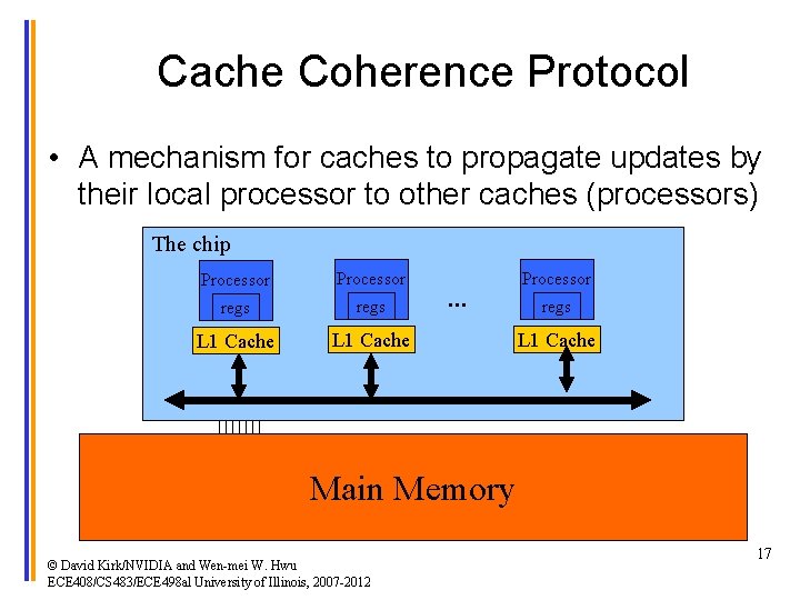 Cache Coherence Protocol • A mechanism for caches to propagate updates by their local