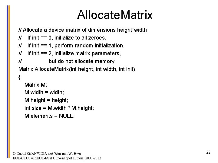 Allocate. Matrix // Allocate a device matrix of dimensions height*width // If init ==