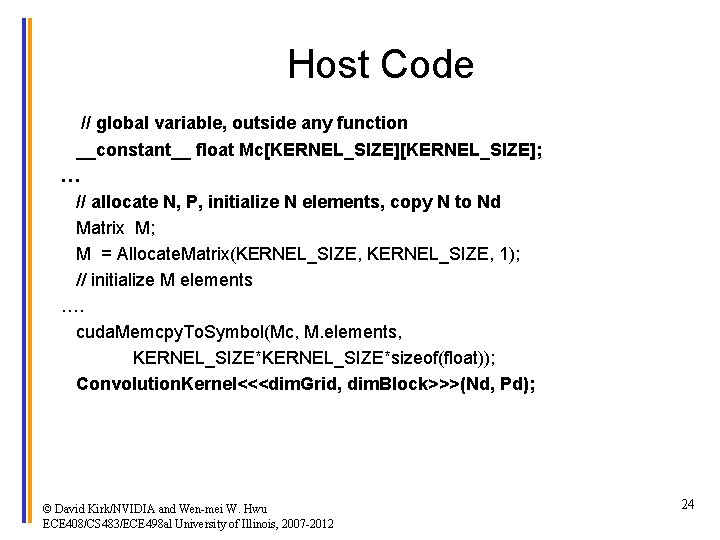 Host Code // global variable, outside any function __constant__ float Mc[KERNEL_SIZE]; … // allocate