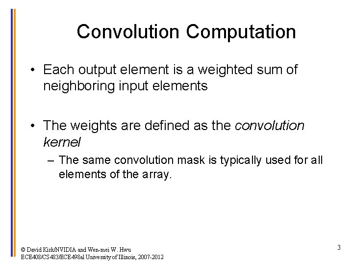 Convolution Computation • Each output element is a weighted sum of neighboring input elements