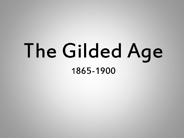 The Gilded Age 1865 -1900 