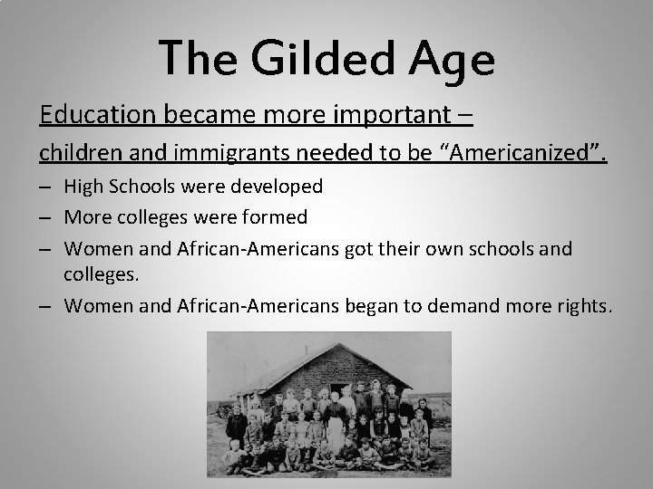 The Gilded Age Education became more important – children and immigrants needed to be