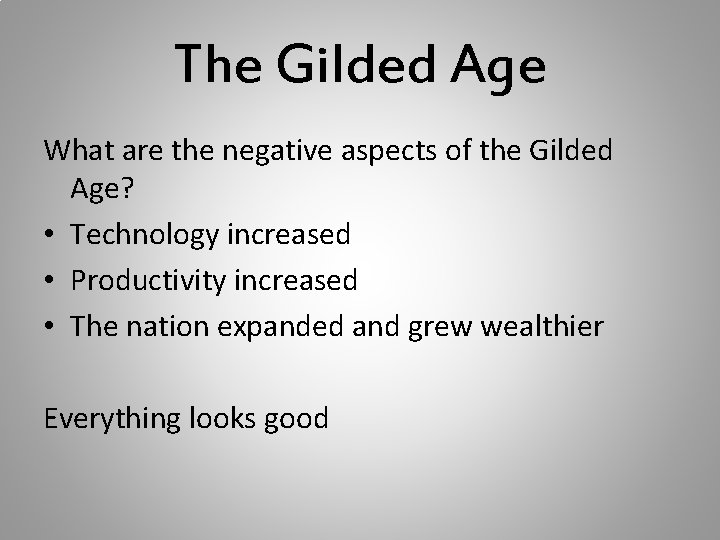 The Gilded Age What are the negative aspects of the Gilded Age? • Technology