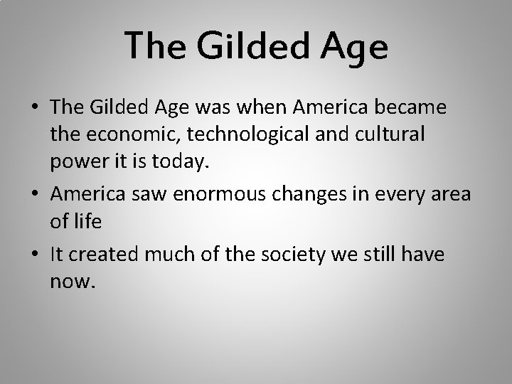 The Gilded Age • The Gilded Age was when America became the economic, technological