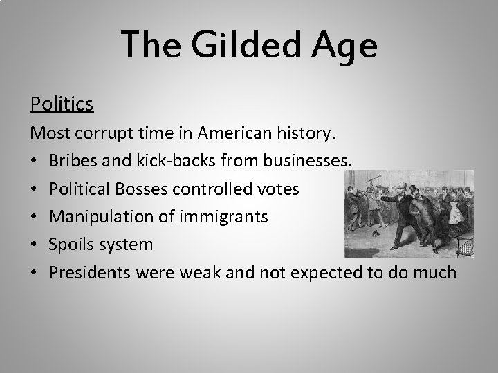 The Gilded Age Politics Most corrupt time in American history. • Bribes and kick-backs