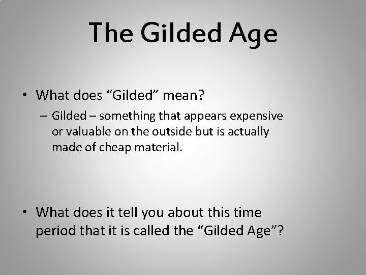 The Gilded Age • What does “Gilded” mean? – Gilded – something that appears