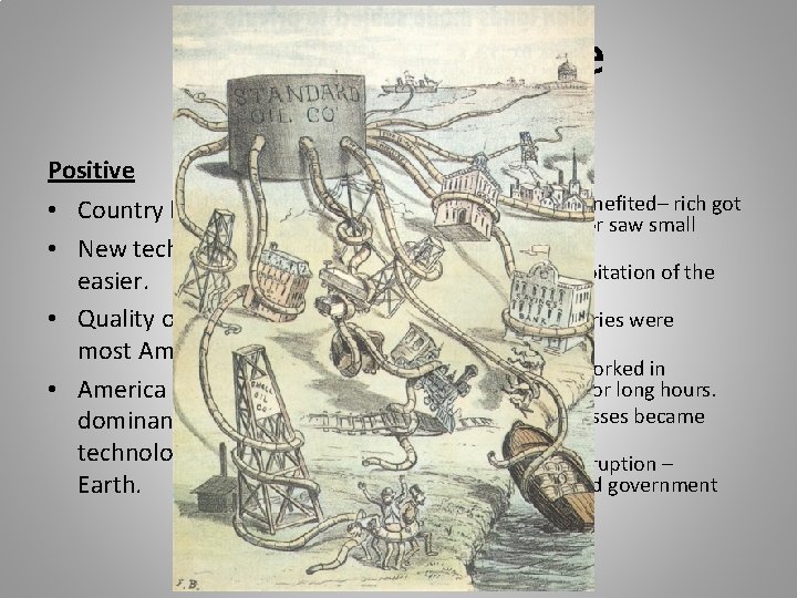 The Gilded Age Big Business: Good or Bad? Positive Negative • Country became wealthier.