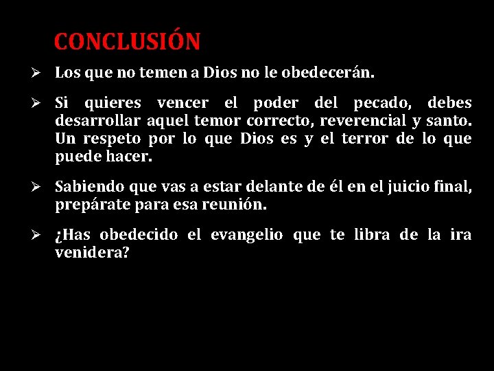 CONCLUSIÓN Ø Los que no temen a Dios no le obedecerán. Ø Si quieres