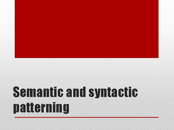 Semantic and syntactic patterning 