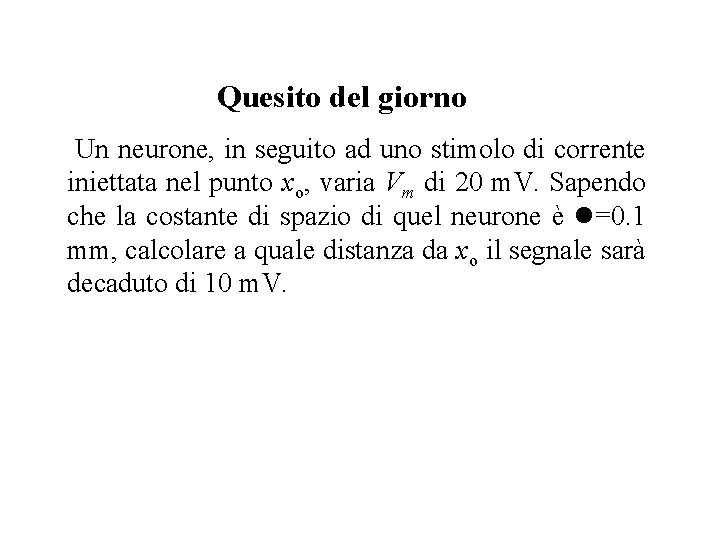 Quesito del giorno Un neurone, in seguito ad uno stimolo di corrente iniettata nel Quesito del giorno Un neurone, in seguito ad uno stimolo di corrente iniettata nel