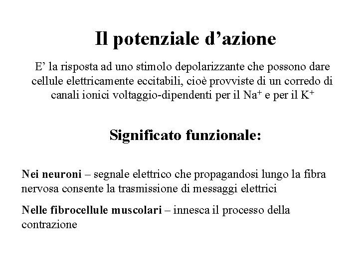 Il potenziale d’azione E’ la risposta ad uno stimolo depolarizzante che possono dare cellule Il potenziale d’azione E’ la risposta ad uno stimolo depolarizzante che possono dare cellule
