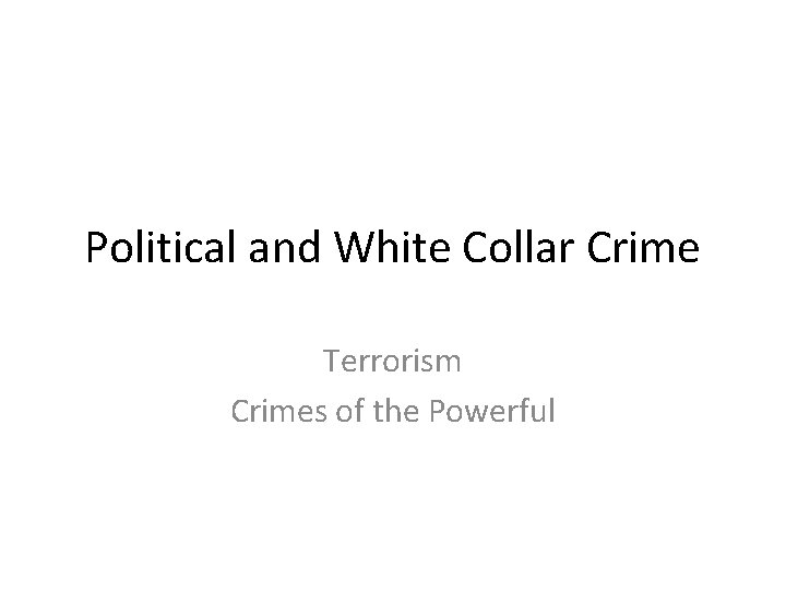 Political and White Collar Crime Terrorism Crimes of the Powerful 