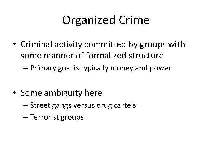 Organized Crime • Criminal activity committed by groups with some manner of formalized structure