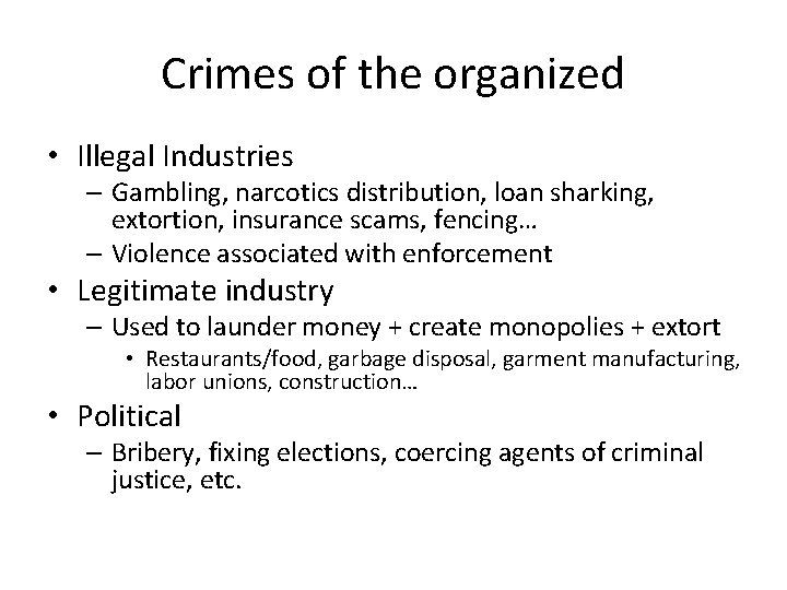Crimes of the organized • Illegal Industries – Gambling, narcotics distribution, loan sharking, extortion,
