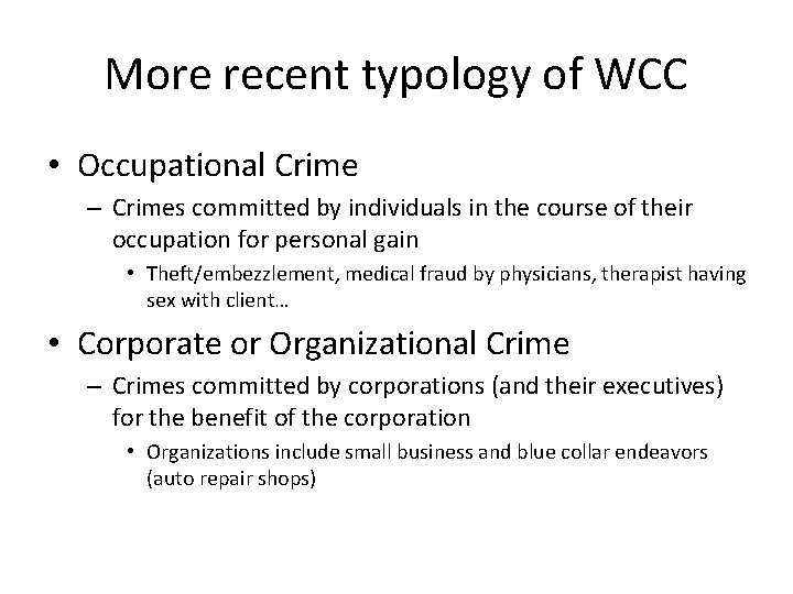 More recent typology of WCC • Occupational Crime – Crimes committed by individuals in