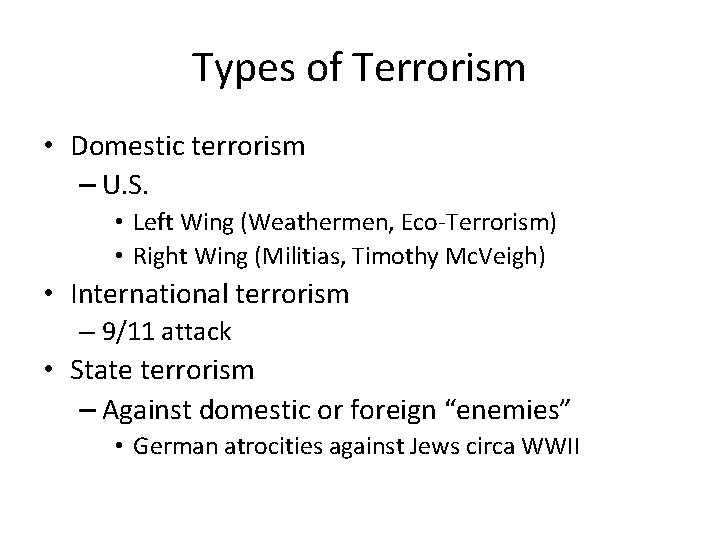 Types of Terrorism • Domestic terrorism – U. S. • Left Wing (Weathermen, Eco-Terrorism)