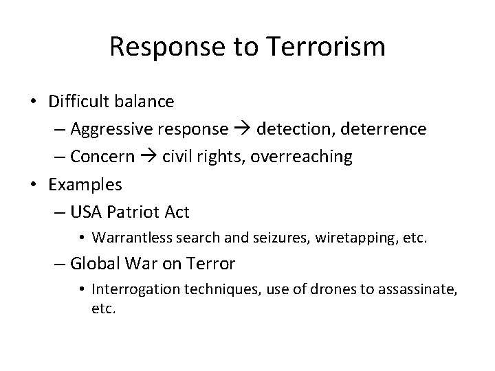 Response to Terrorism • Difficult balance – Aggressive response detection, deterrence – Concern civil