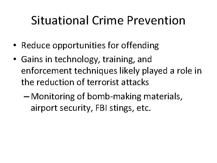 Situational Crime Prevention • Reduce opportunities for offending • Gains in technology, training, and