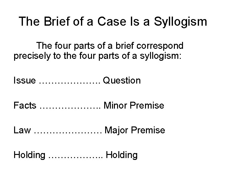 The Brief of a Case Is a Syllogism The four parts of a brief