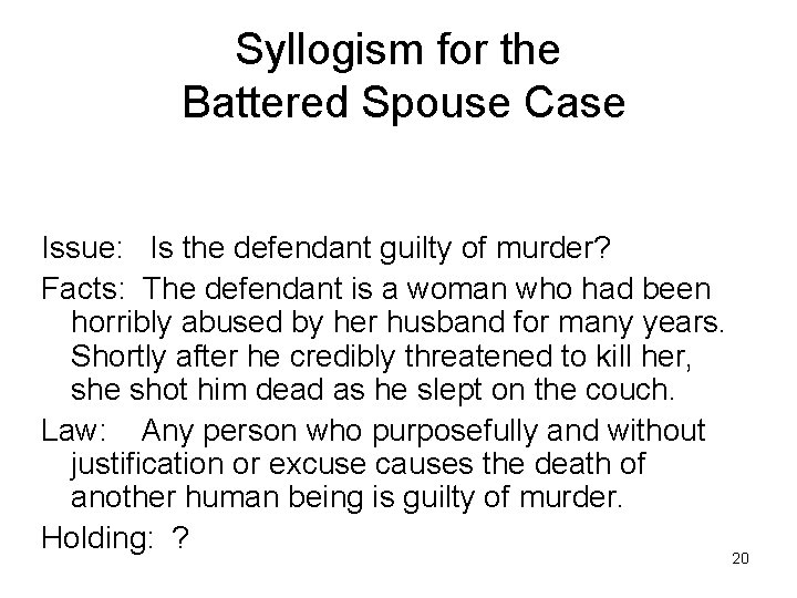 Syllogism for the Battered Spouse Case Issue: Is the defendant guilty of murder? Facts: