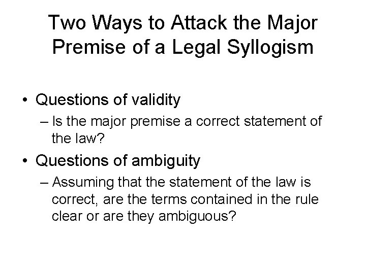 Two Ways to Attack the Major Premise of a Legal Syllogism • Questions of