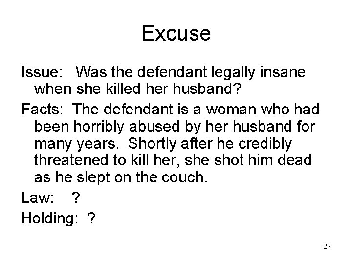 Excuse Issue: Was the defendant legally insane when she killed her husband? Facts: The