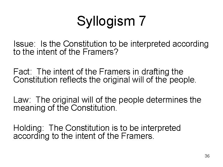 Syllogism 7 Issue: Is the Constitution to be interpreted according to the intent of