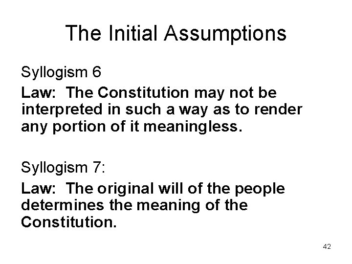 The Initial Assumptions Syllogism 6 Law: The Constitution may not be interpreted in such