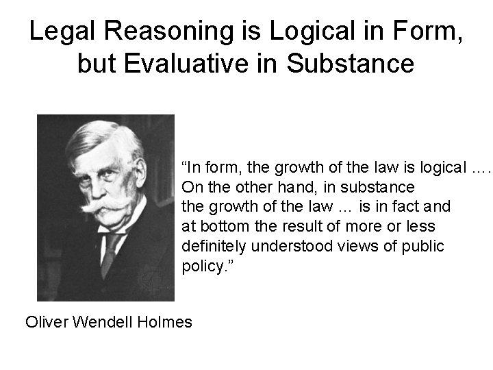 Legal Reasoning is Logical in Form, but Evaluative in Substance “In form, the growth