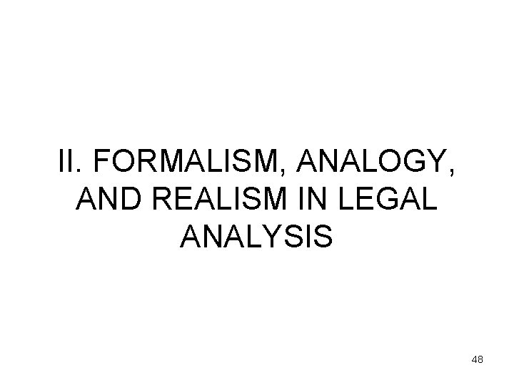 II. FORMALISM, ANALOGY, AND REALISM IN LEGAL ANALYSIS 48 