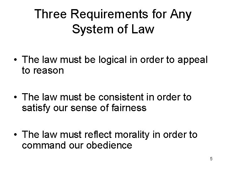 Three Requirements for Any System of Law • The law must be logical in
