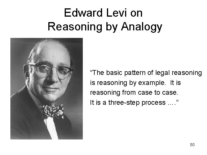 Edward Levi on Reasoning by Analogy “The basic pattern of legal reasoning is reasoning