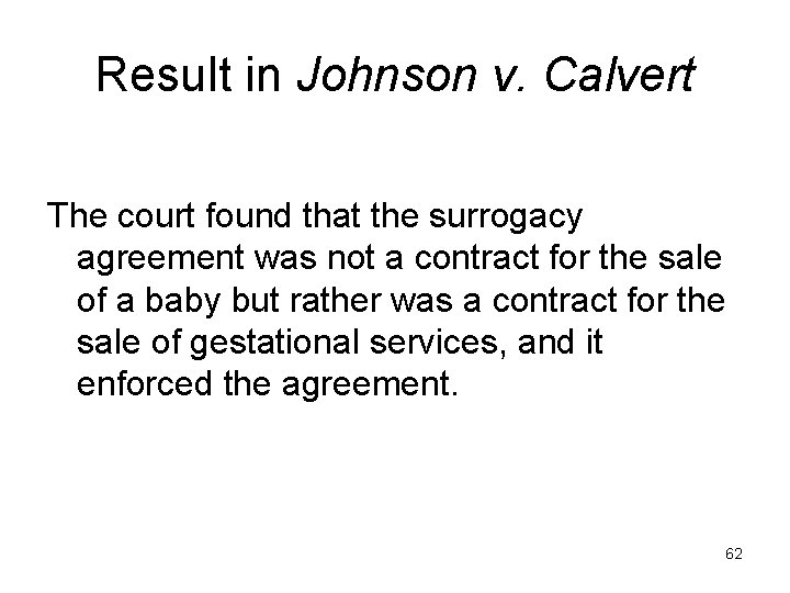 Result in Johnson v. Calvert The court found that the surrogacy agreement was not